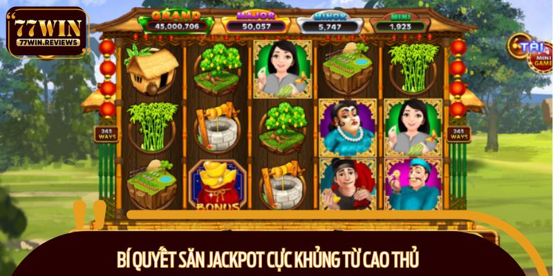 Bí quyết săn Jackpot cực khủng từ cao thủ