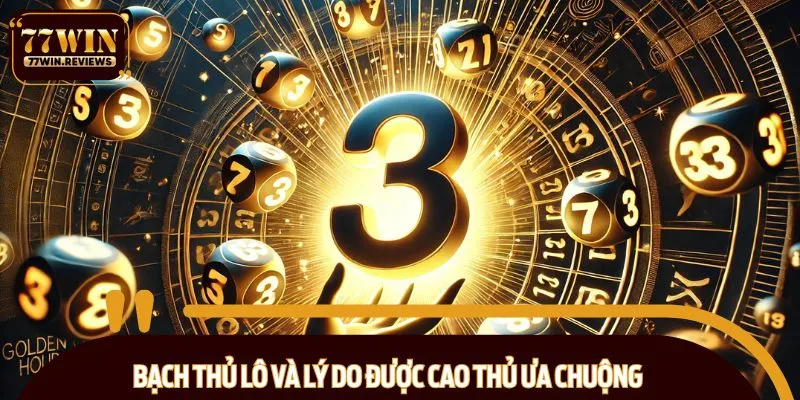 Sức hấp dẫn của bạch thủ lô cực lớn