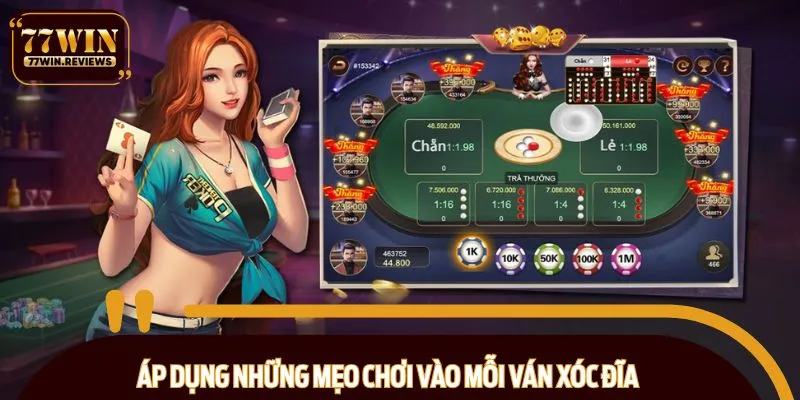 Áp dụng những mẹo chơi vào mỗi ván xóc đĩa