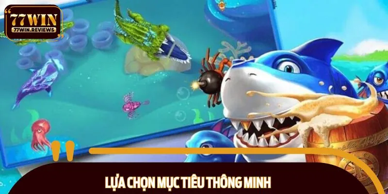 Chú ý mục tiêu dễ bị hạ gục nhất