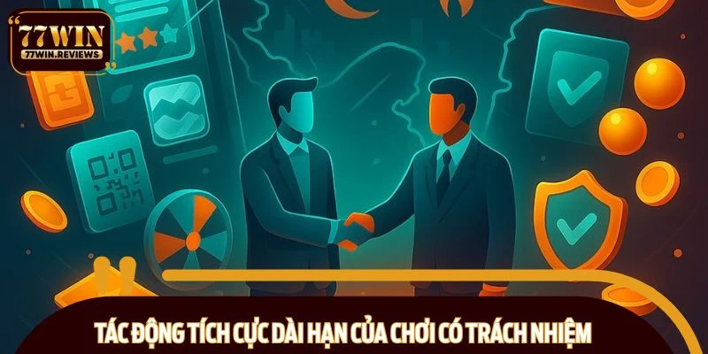 Tác động tích cực dài hạn của chơi có trách nhiệm