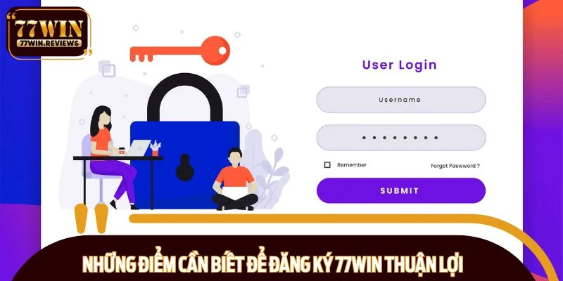 Những điểm cần biết để đăng ký 77WIN thuận lợi