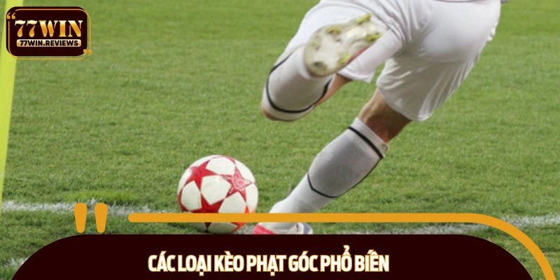 Các loại kèo phạt góc thịnh hành hiện nay