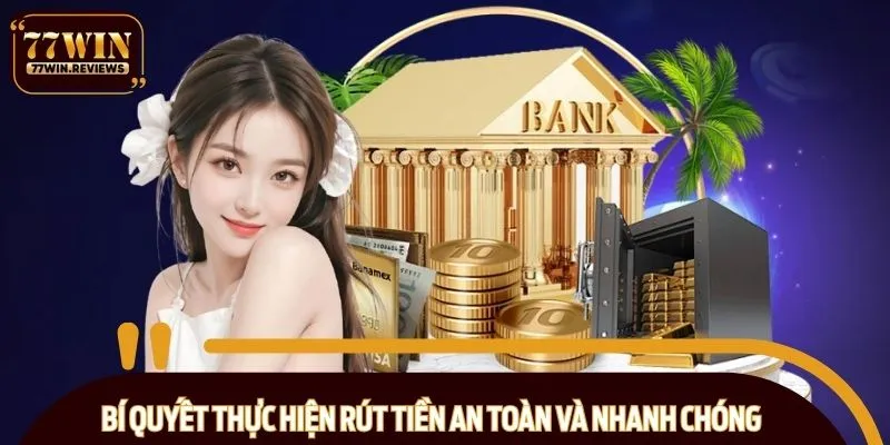 Bí quyết thực hiện rút tiền an toàn và nhanh chóng