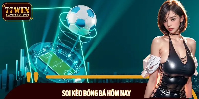 Soi kèo bóng đá hôm nay